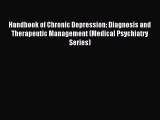 Read Handbook of Chronic Depression: Diagnosis and Therapeutic Management (Medical Psychiatry