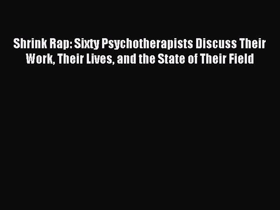 Read Shrink Rap: Sixty Psychotherapists Discuss Their Work Their Lives and the State of Their