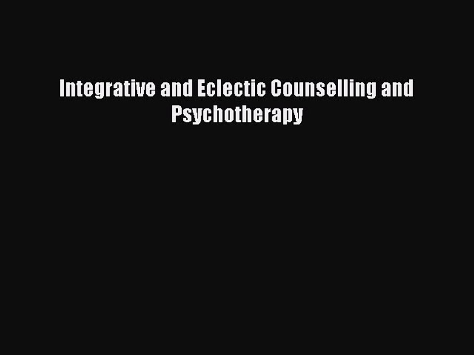 Read Integrative and Eclectic Counselling and Psychotherapy PDF Free