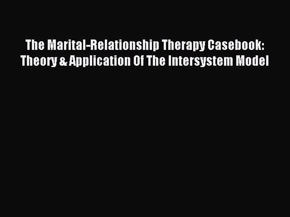 Read The Marital-Relationship Therapy Casebook: Theory & Application Of The Intersystem Model