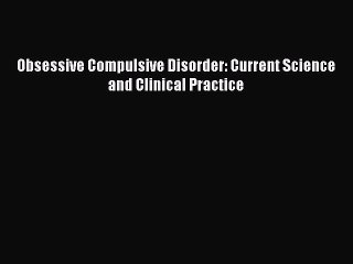 Read Obsessive Compulsive Disorder: Current Science and Clinical Practice Ebook Free