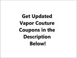Updated Vapor Couture Coupon Codes- Save up to 25%- 15% off Starter Kits, 10% off All Items