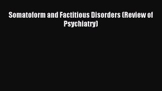 Download Somatoform and Factitious Disorders (Review of Psychiatry) Ebook Free