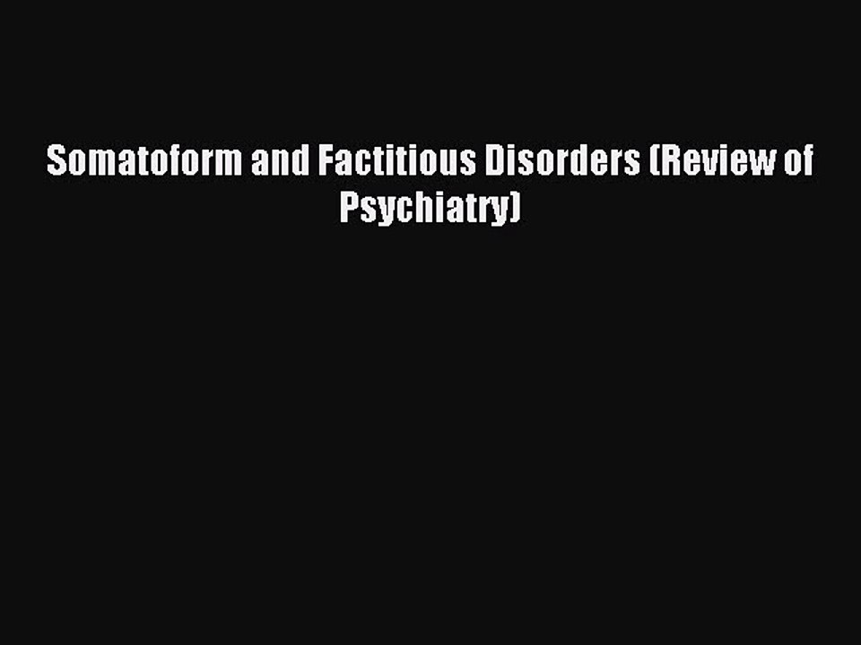 Download Somatoform and Factitious Disorders (Review of Psychiatry) Ebook Free