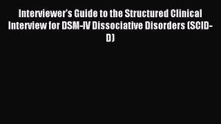 Read Interviewer's Guide to the Structured Clinical Interview for DSM-IV Dissociative Disorders
