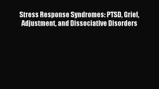 Read Stress Response Syndromes: PTSD Grief Adjustment and Dissociative Disorders PDF Free