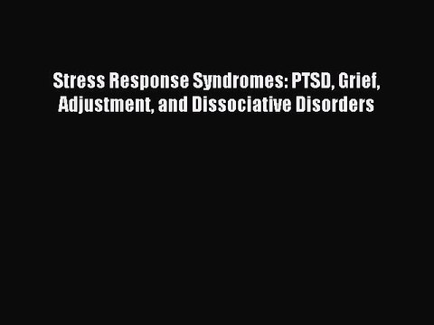 Read Stress Response Syndromes: PTSD Grief Adjustment and Dissociative Disorders PDF Free