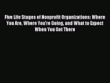 [PDF] Five Life Stages of Nonprofit Organizations: Where You Are Where You're Going and What