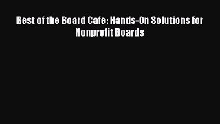 [PDF] Best of the Board Cafe: Hands-On Solutions for Nonprofit Boards Download Online