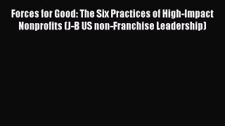 [PDF] Forces for Good: The Six Practices of High-Impact Nonprofits (J-B US non-Franchise Leadership)