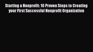 [PDF] Starting a Nonprofit: 10 Proven Steps to Creating your First Successful Nonprofit Organization