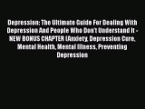 Read Depression: The Ultimate Guide For Dealing With Depression And People Who Don't Understand