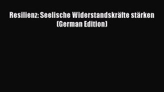 Download Resilienz: Seelische Widerstandskräfte stärken (German Edition) Ebook Online