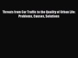 Download Threats from Car Traffic to the Quality of Urban Life: Problems Causes Solutions