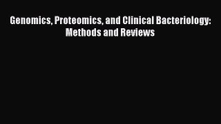 Download Genomics Proteomics and Clinical Bacteriology: Methods and Reviews PDF Full Ebook