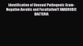 Read Identification of Unusual Pathogenic Gram-Negative Aerobic and FacultativelY ANAEROBIC