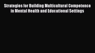 PDF Strategies for Building Multicultural Competence in Mental Health and Educational Settings