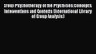 Read Group Psychotherapy of the Psychoses: Concepts Interventions and Contexts (International
