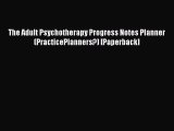 Read The Adult Psychotherapy Progress Notes Planner (PracticePlanners?) [Paperback] Ebook Free