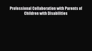 Read Professional Collaboration with Parents of Children with Disabilities PDF Online