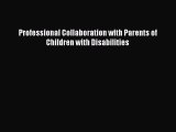 Read Professional Collaboration with Parents of Children with Disabilities PDF Online