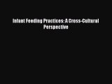 Download Infant Feeding Practices: A Cross-Cultural Perspective Free Books