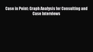 Read Case in Point: Graph Analysis for Consulting and Case Interviews Ebook Free
