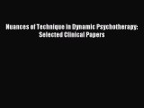 Read Nuances of Technique in Dynamic Psychotherapy: Selected Clinical Papers PDF Online