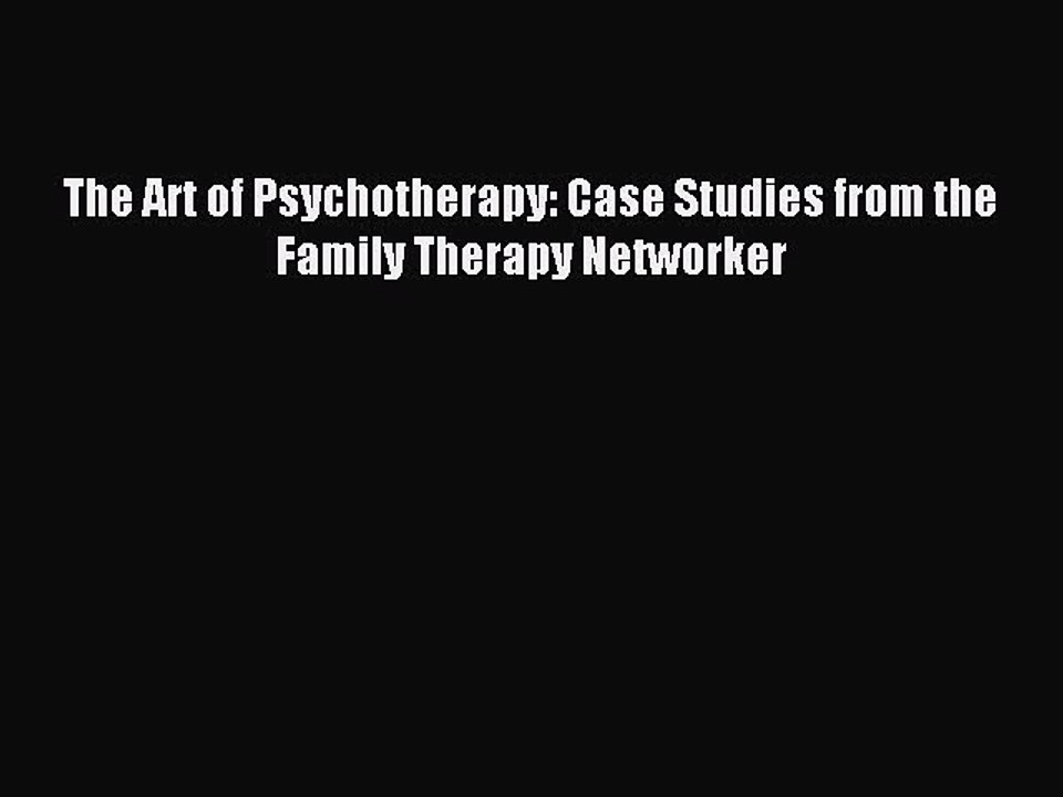Read The Art of Psychotherapy: Case Studies from the Family Therapy Networker Ebook Free