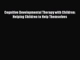 Download Cognitive Developmental Therapy with Children: Helping Children to Help Themselves