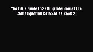 Read The Little Guide to Setting Intentions (The Contemplation Café Series Book 2) Ebook Free