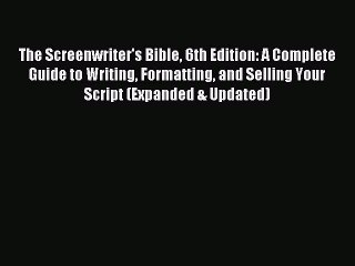 Download The Screenwriter's Bible 6th Edition: A Complete Guide to Writing Formatting and Selling
