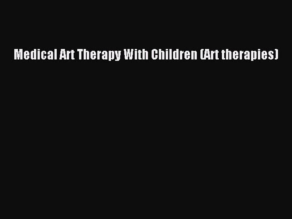 Read Medical Art Therapy With Children (Art therapies) Ebook Free