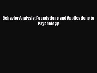 Read Behavior Analysis: Foundations and Applications to Psychology Ebook Free