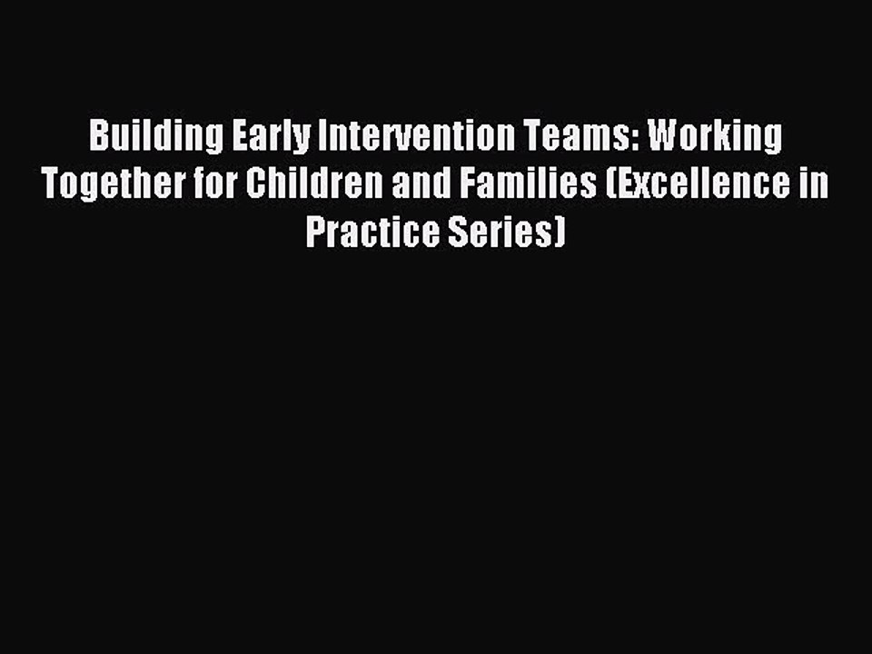 Read Building Early Intervention Teams: Working Together for Children and Families (Excellence