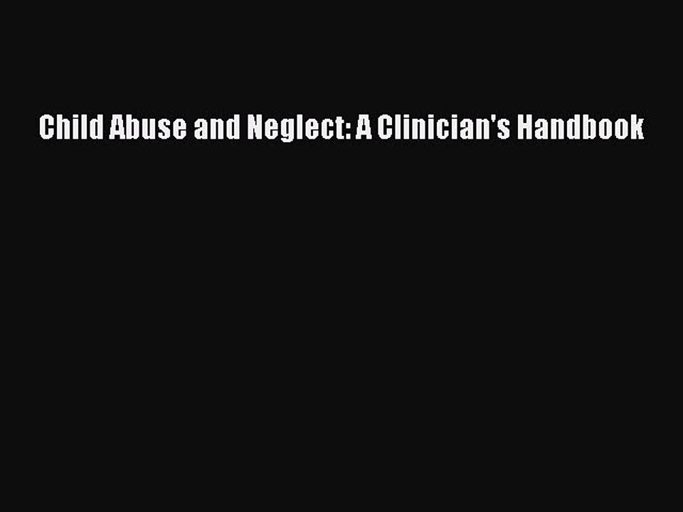 Read Child Abuse and Neglect: A Clinician's Handbook Ebook Online