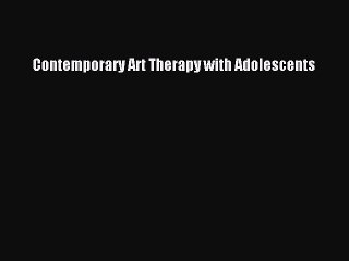 Download Contemporary Art Therapy with Adolescents PDF Free
