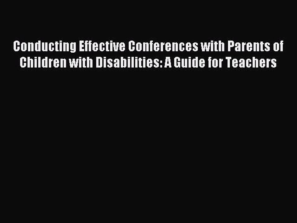 Read Conducting Effective Conferences with Parents of Children with Disabilities: A Guide for