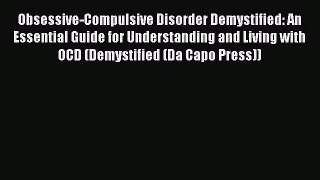 Read Obsessive-Compulsive Disorder Demystified: An Essential Guide for Understanding and Living