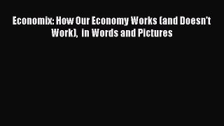 Read Economix: How Our Economy Works (and Doesn't Work)  in Words and Pictures Ebook Free