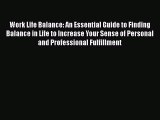 Read Work Life Balance: An Essential Guide to Finding Balance in Life to Increase Your Sense