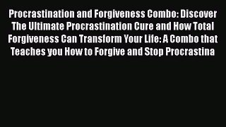 Download Procrastination and Forgiveness Combo: Discover The Ultimate Procrastination Cure