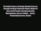 Read The Daily Progress Strategy: Achieve Success Through Forming Productive Habits (Habits
