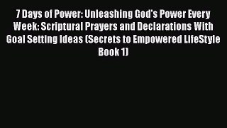 Read 7 Days of Power: Unleashing God's Power Every Week: Scriptural Prayers and Declarations