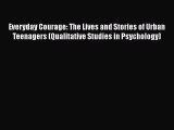 Download Everyday Courage: The Lives and Stories of Urban Teenagers (Qualitative Studies in