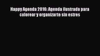 Download Happy Agenda 2016: Agenda ilustrada para colorear y organizarte sin estres PDF Online