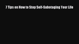 Read 7 Tips on How to Stop Self-Sabotaging Your Life Ebook Free