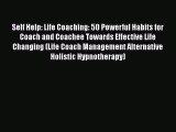 Read Self Help: Life Coaching: 50 Powerful Habits for Coach and Coachee Towards Effective Life