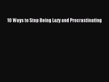 Read 10 Ways to Stop Being Lazy and Procrastinating Ebook Free