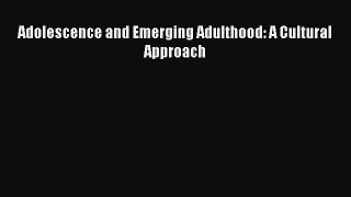PDF Adolescence and Emerging Adulthood: A Cultural Approach Free Books
